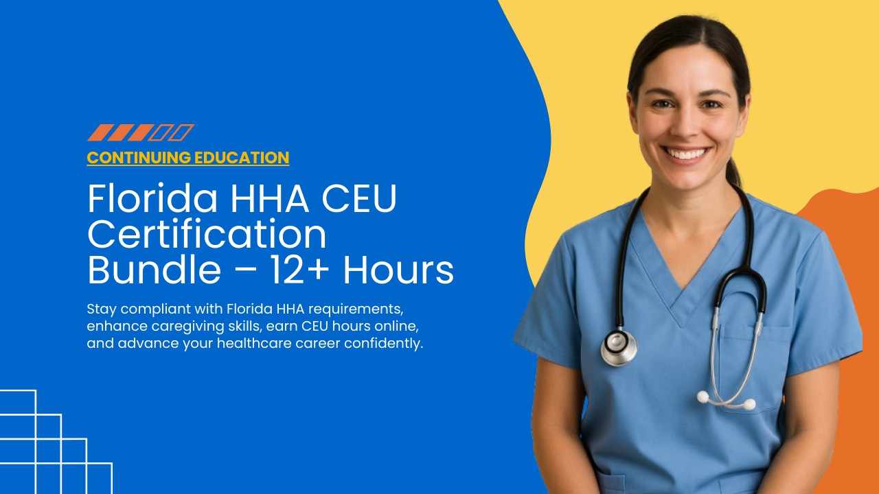 Florida HHA CEU Certification Bundle – 12+ Hours